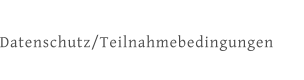 Datenschutz/Teilnahmebedingungen