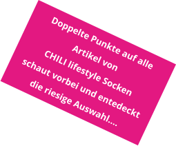 Doppelte Punkte auf alle Artikel von  CHILI lifestyle Socken schaut vorbei und entedeckt die riesige Auswahl….